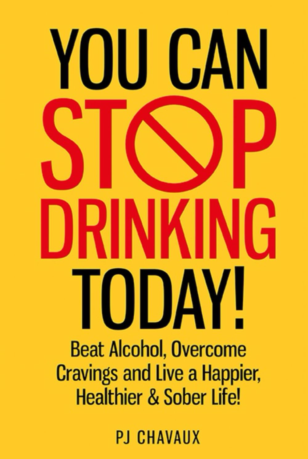 Stop Drinking Today!: Beat Alcohol, Overcome Cravings and Live a Happier, Healthier & Sober Life!