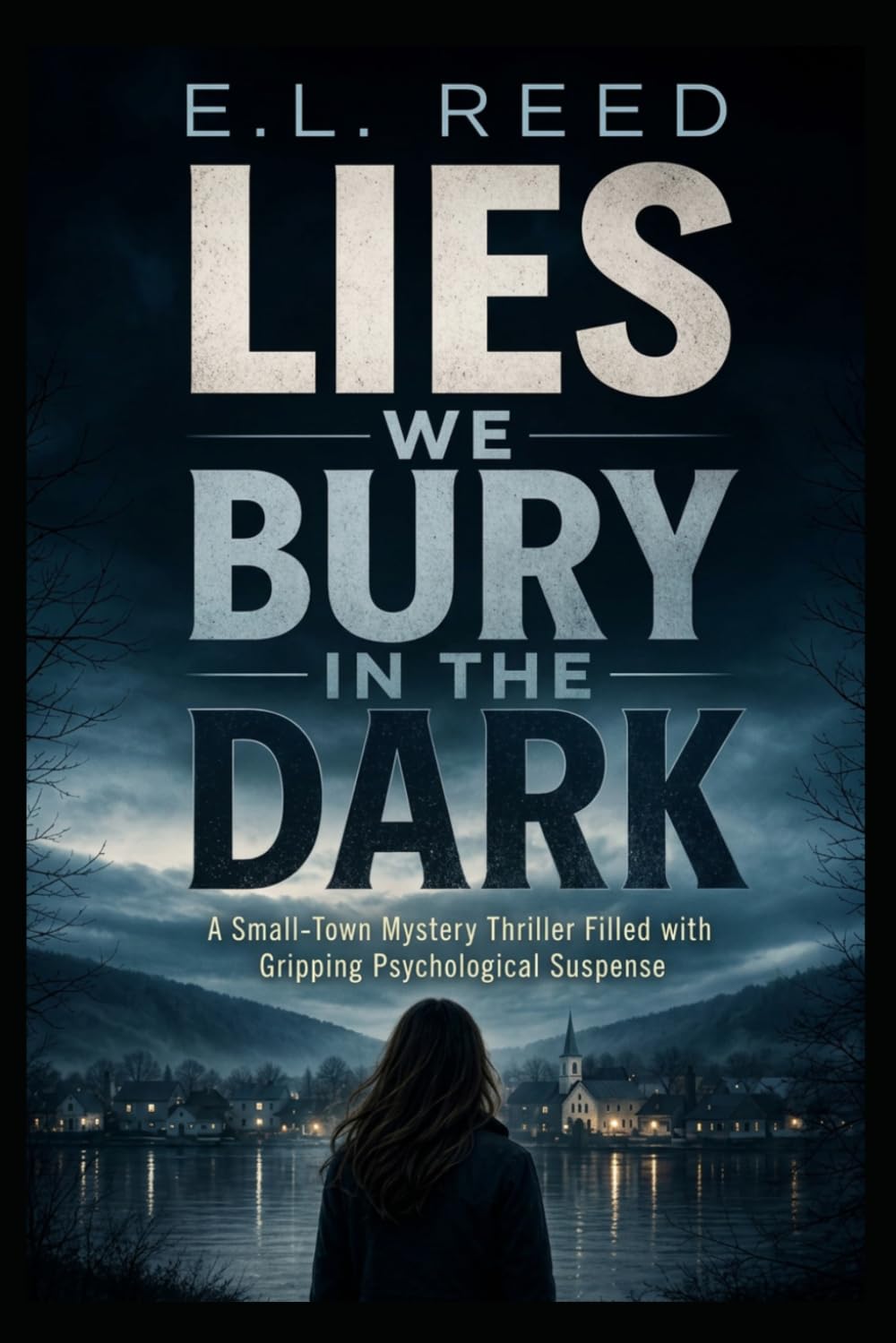 LIES WE BURY IN THE DARK: A Small-Town Mystery Thriller Filled with Gripping Psychological Suspense