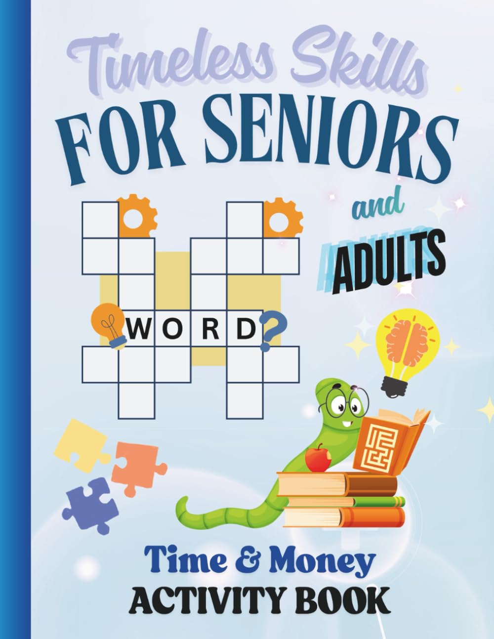 Timeless Skills for Seniors: Time and Money Activity Book: Brain-Boosting Puzzles, Word Searches, Reflections, and Real-Life Exercises for Lifelong Learners