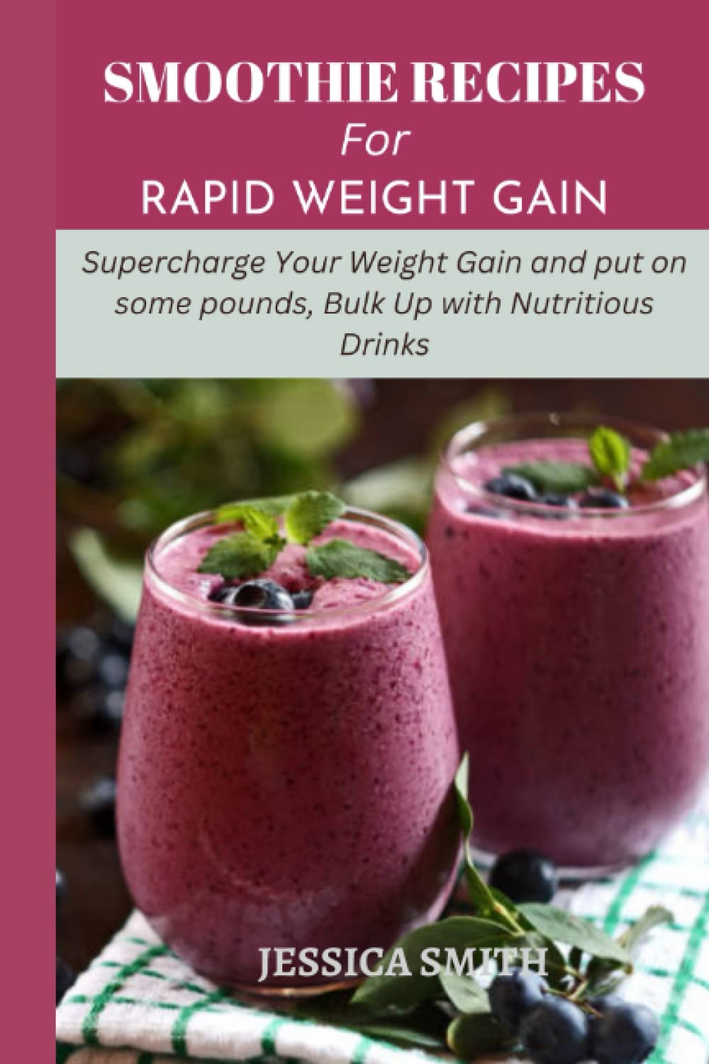 SMOOTHIE RECIPES FOR RAPID WEIGHT GAIN: Supercharge Your Weight Gain and put on some pounds, Bulk Up with Nutritious Drinks