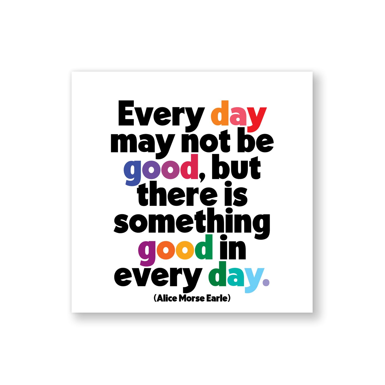 Quotable Magnet Alice Morse Earle 'Good In Everyday' – Inspirational White Square Magnet for Fridge or Any Magnetic Surface, Durable, Stylish Motivational Decor