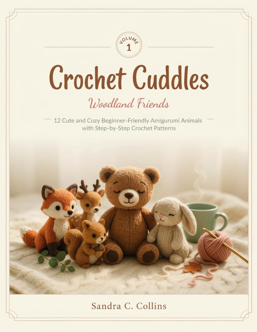 Crochet Cuddles Woodland Friends: 12 Cute and Cozy Beginner-Friendly Amigurumi Animals with Step-by Step Crochet Patterns
