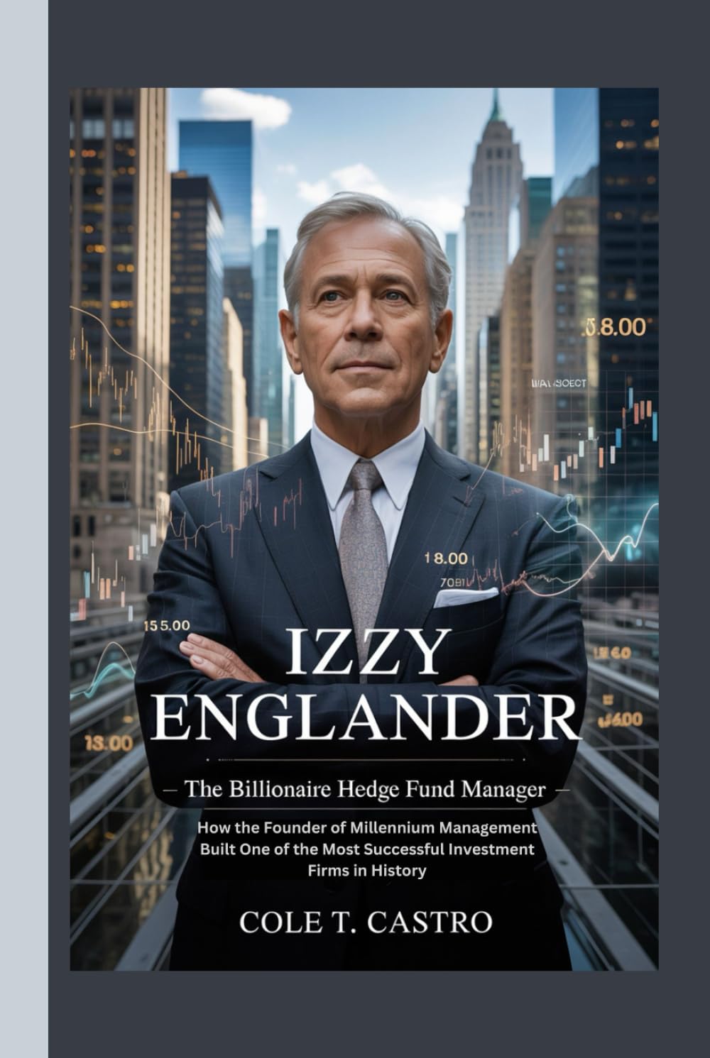 Izzy Englander: The Billionaire Hedge Fund Manager — How the Founder of Millennium Management Built One of the Most Successful Investment Firms in History