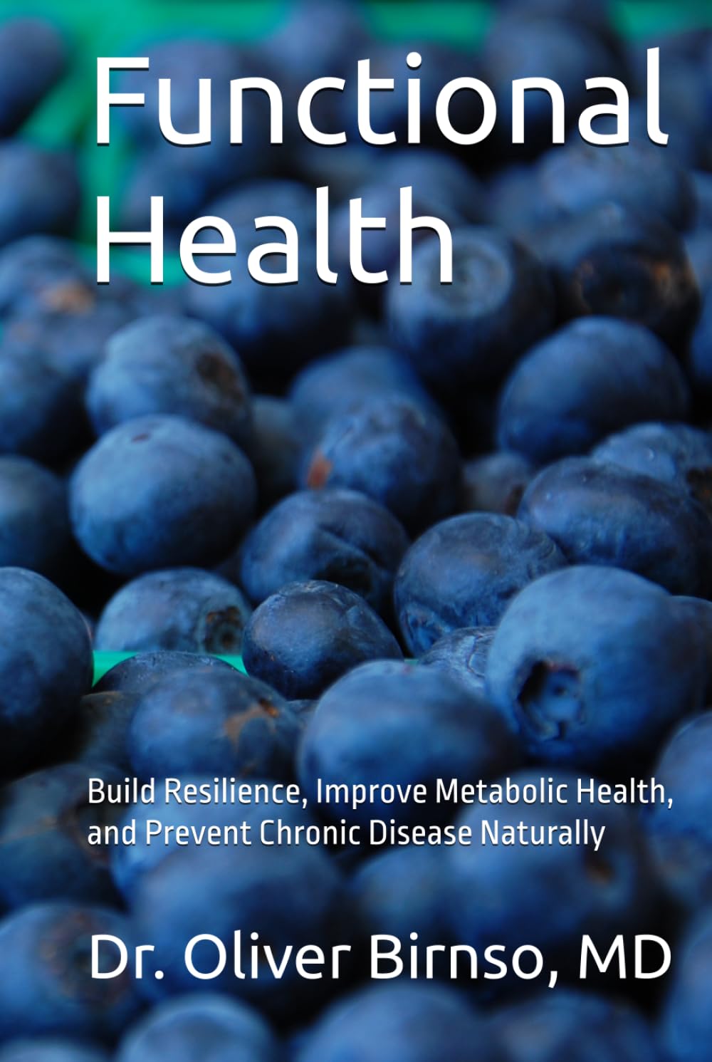 Functional Health: Build Resilience, Improve Metabolic Health, and Prevent Chronic Disease Naturally