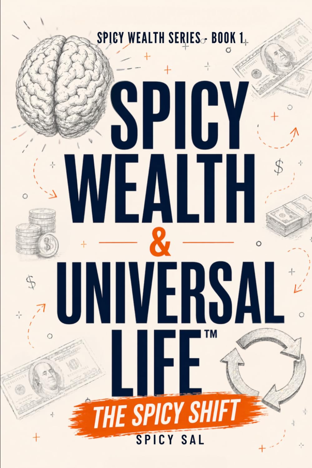 Spicy Wealth & Universal Life — The Spicy Shift: How Anyone Can Rewire Their Money Beliefs, Build Calm Confidence, and Prepare for Tax-Free Generational Wealth (The Spicy Wealth Series)