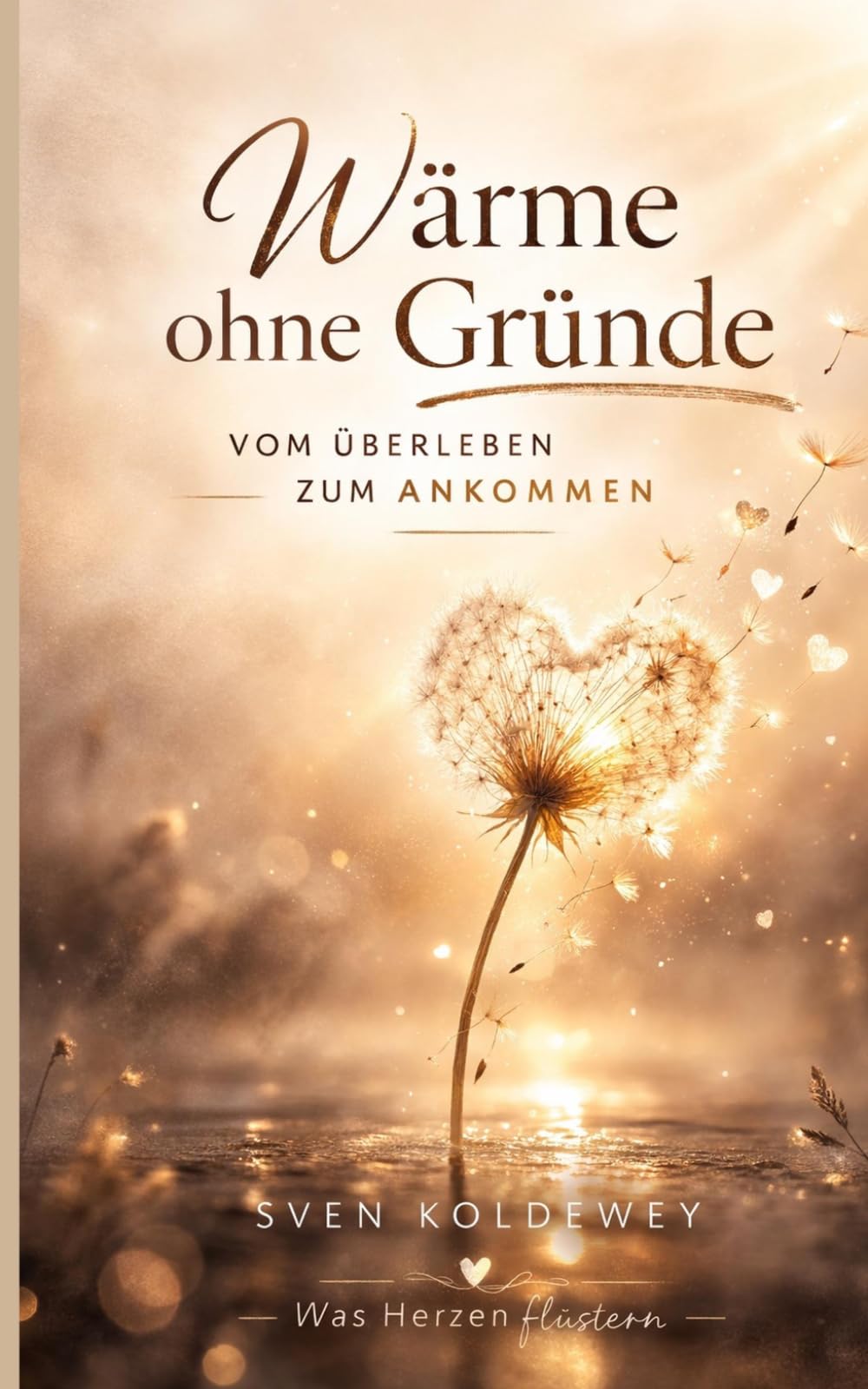 Wärme ohne Gründe: Vom Überleben zum Ankommen