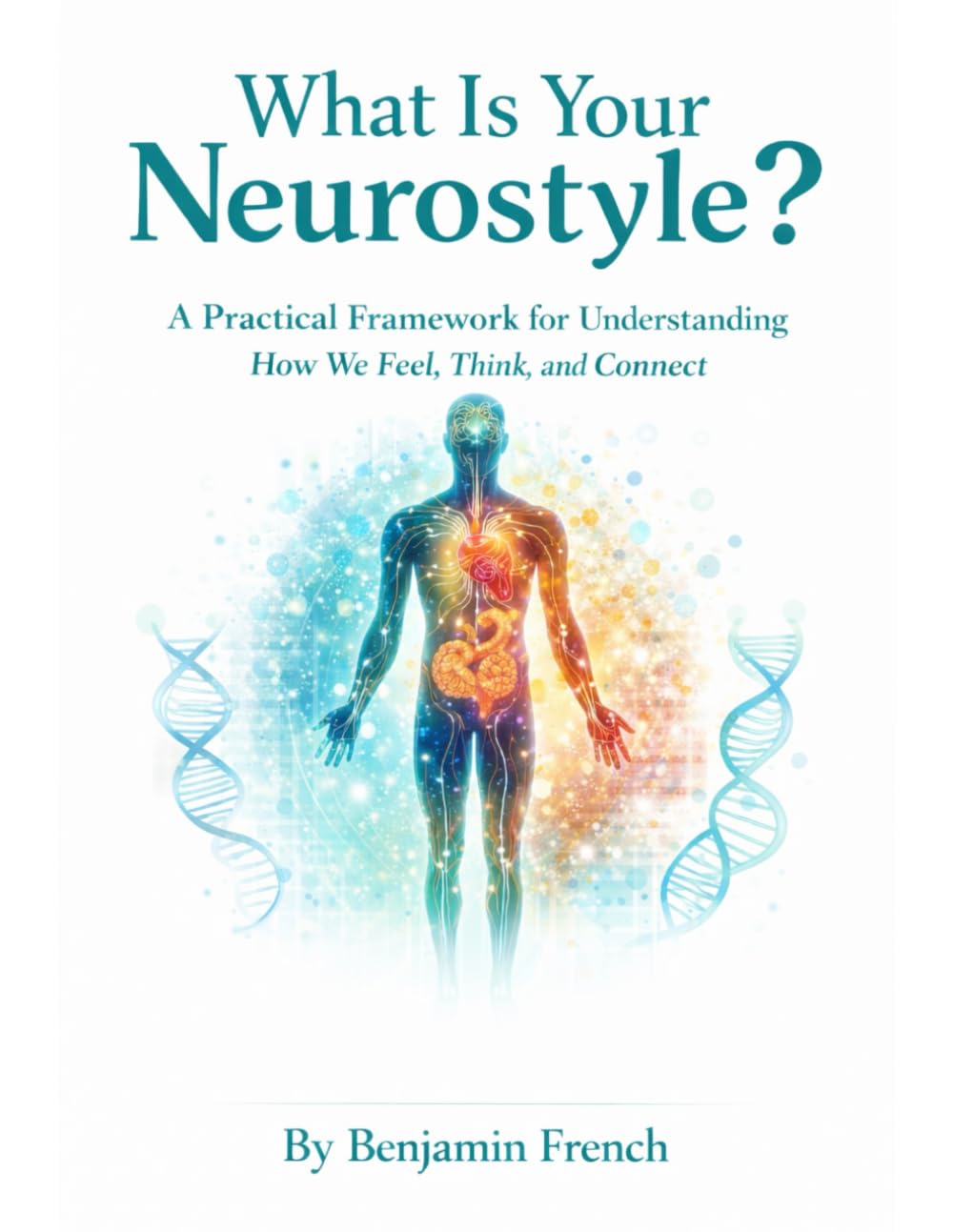 What Is Your Neurostyle?: A Practical Framework for Understanding How We Feel, Think, and Connect