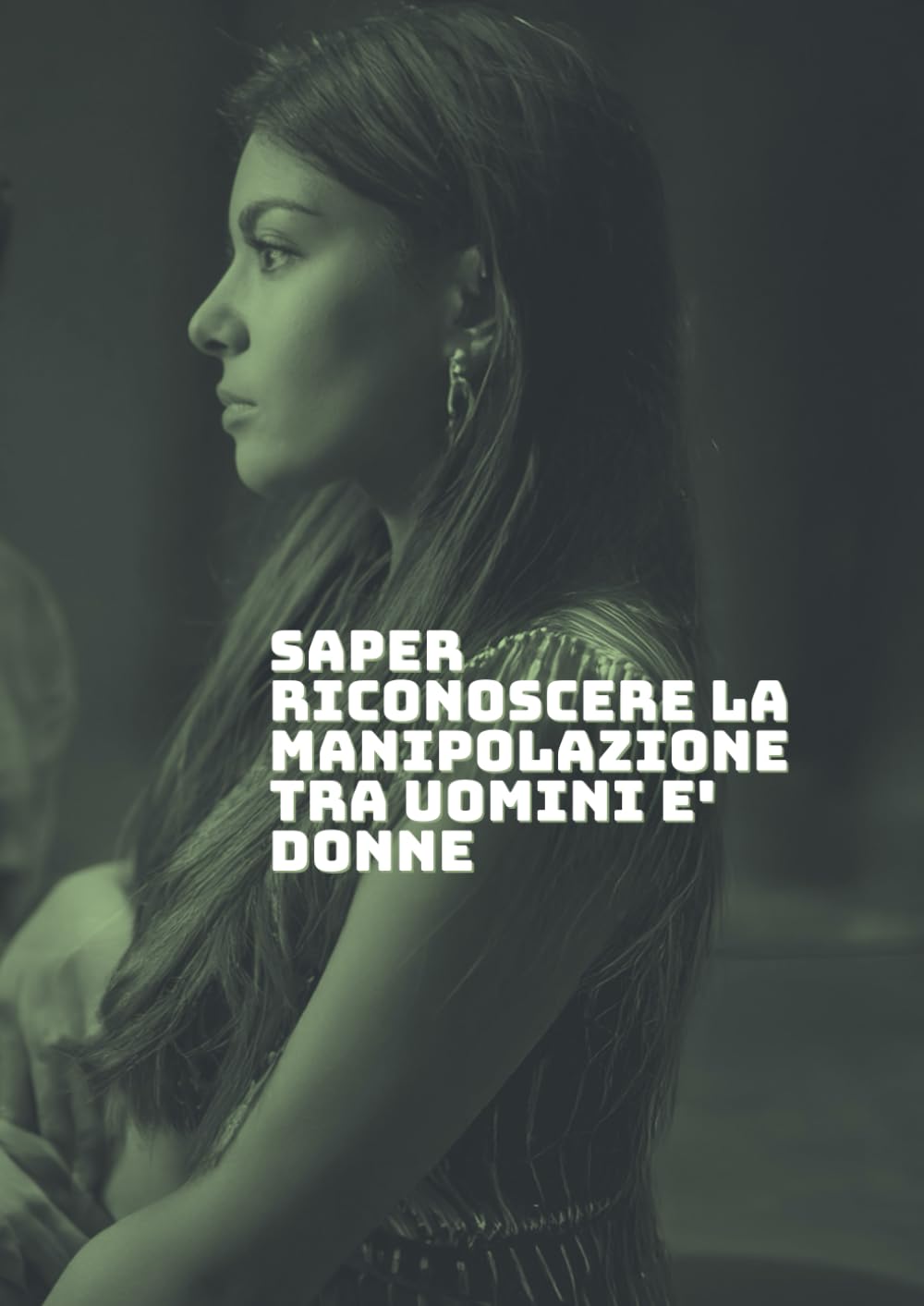 Quando l’ amore non è libertà: Saper riconoscere la manipolazione tra uomini e donne