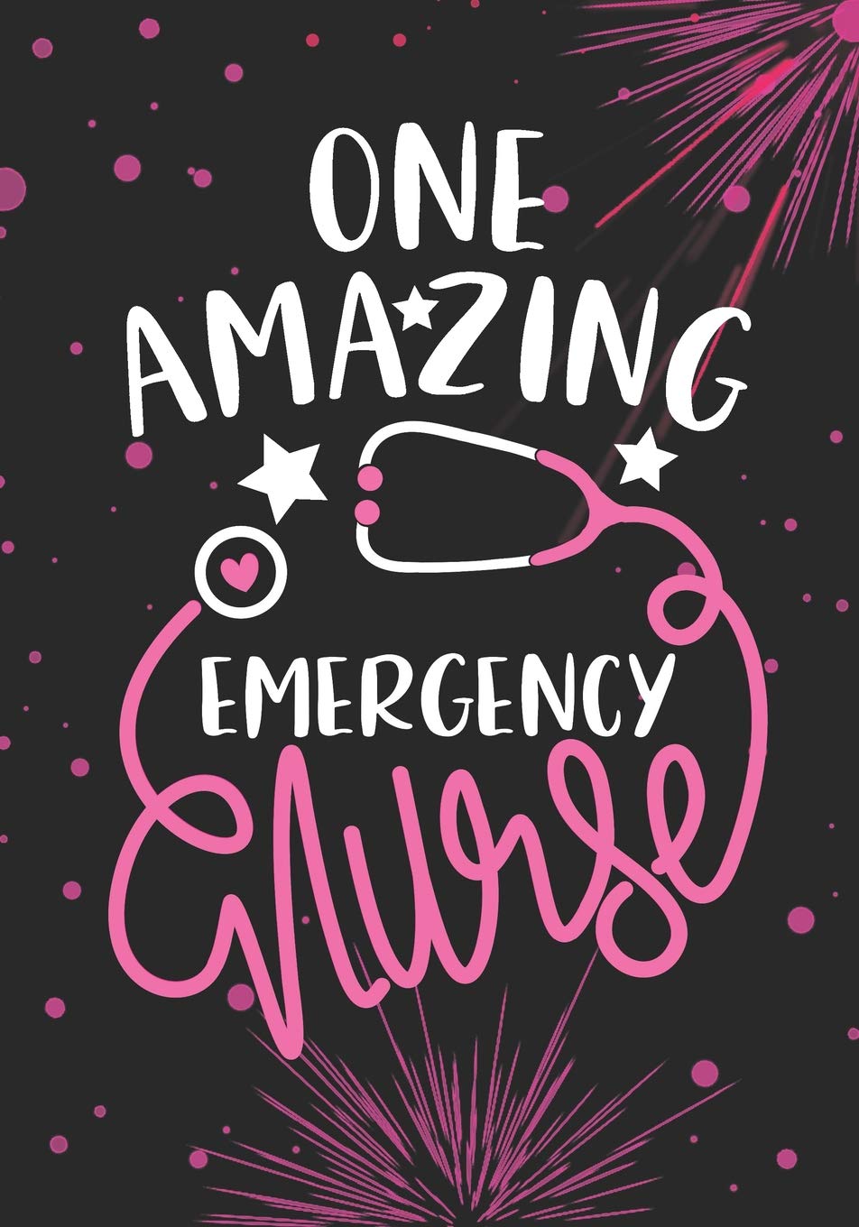 One Amazing Emergency Nurse: Lined Journal Notebook for Emergency room Nurse, ER Care Nurse Practitioner and Emergency nursing Student Graduation Gift Diary