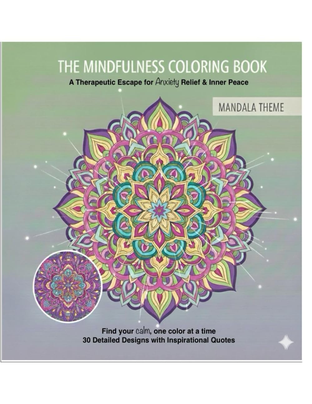 THE MINDFULNESS COLORING BOOK , A Therapeutic Escape for Anxiety Relief & Inner Peace : Mandala Theme: 30 Detailed Designs with Inspirational Quotes