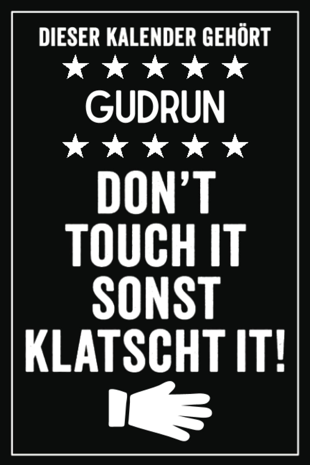 Gudrun - Don't touch it sonst klatscht it!: Lustiger Personalisierter Kalender 2022 A5 I Klassisch & Elegant In Schwarz I Taschenkalender 2022 I ... Familie, Freunde, Kollegen (German Edition)