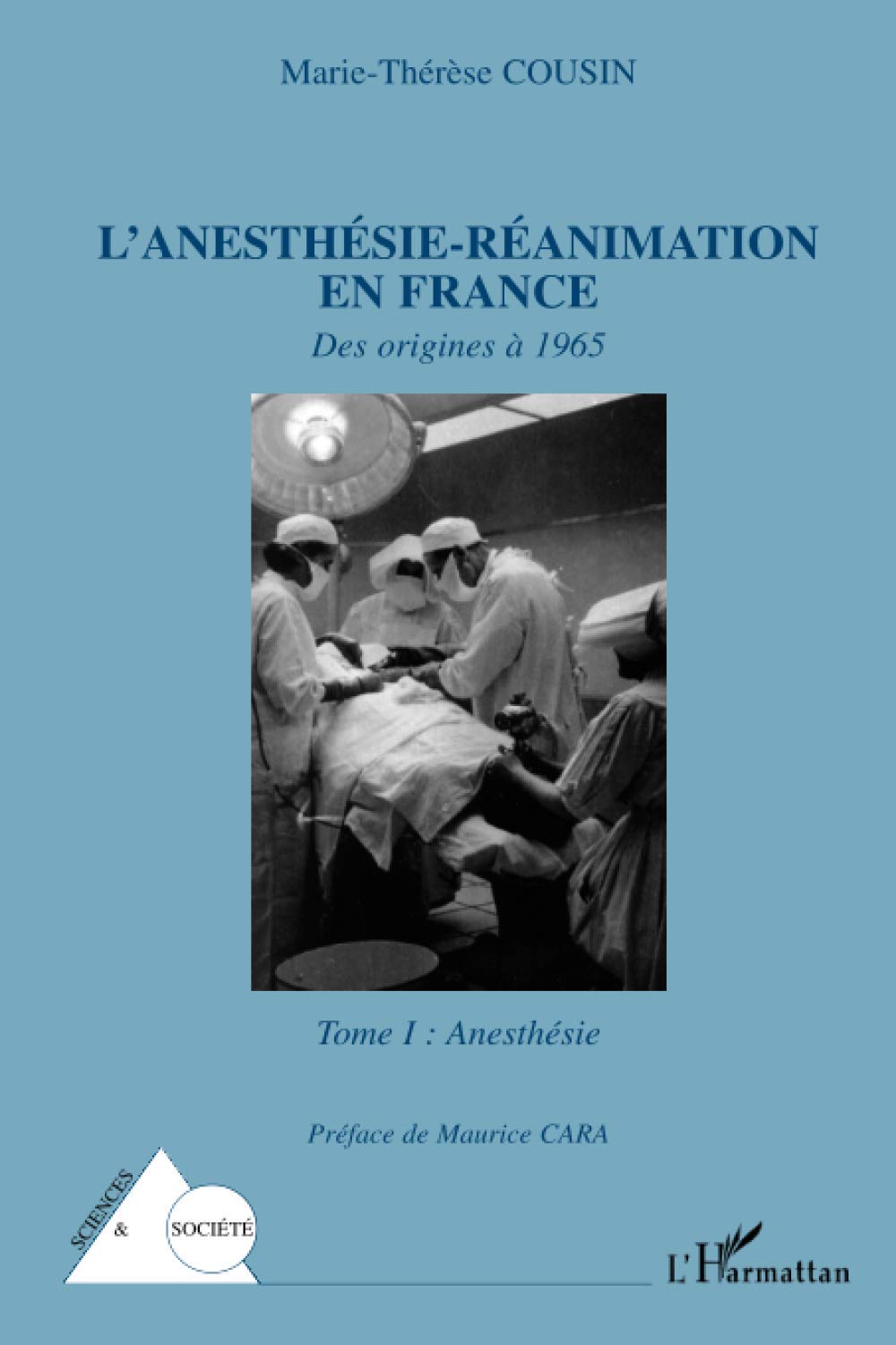 L'anesthésie-réanimation en France: Des origines à 1965 Tome I : Anesthésie