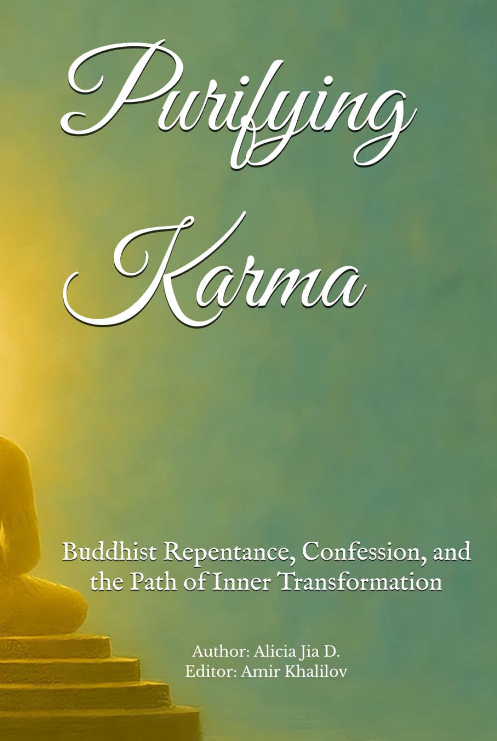 Purifying Karma: Buddhist Repentance, Confession, and the Path of Inner Transformation (The Philosophy and Practice of Buddhism)