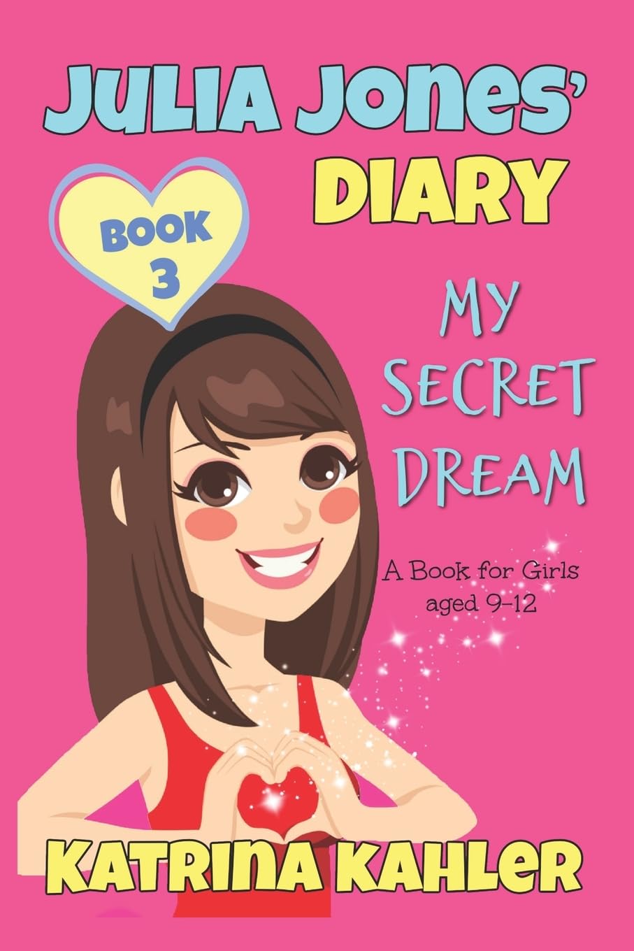 JULIA JONES DIARY- My Secret Dream - Book 3: A Book for Girls aged 9 - 12: Volume 3