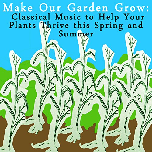 Amazon.co.jp Make Our Garden Grow Classical Music to Help Your Plants