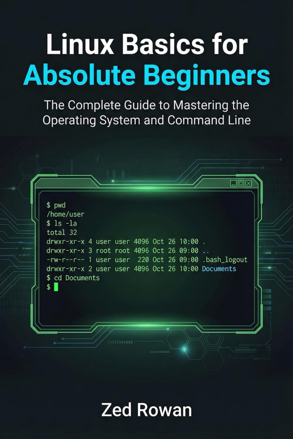 Linux Basics for Absolute Beginners: The Complete Guide to Mastering the Operating System and Command Line