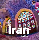 Iran for Kids: Fun Facts, Best Places and Amazing Photos (Countries of the World)