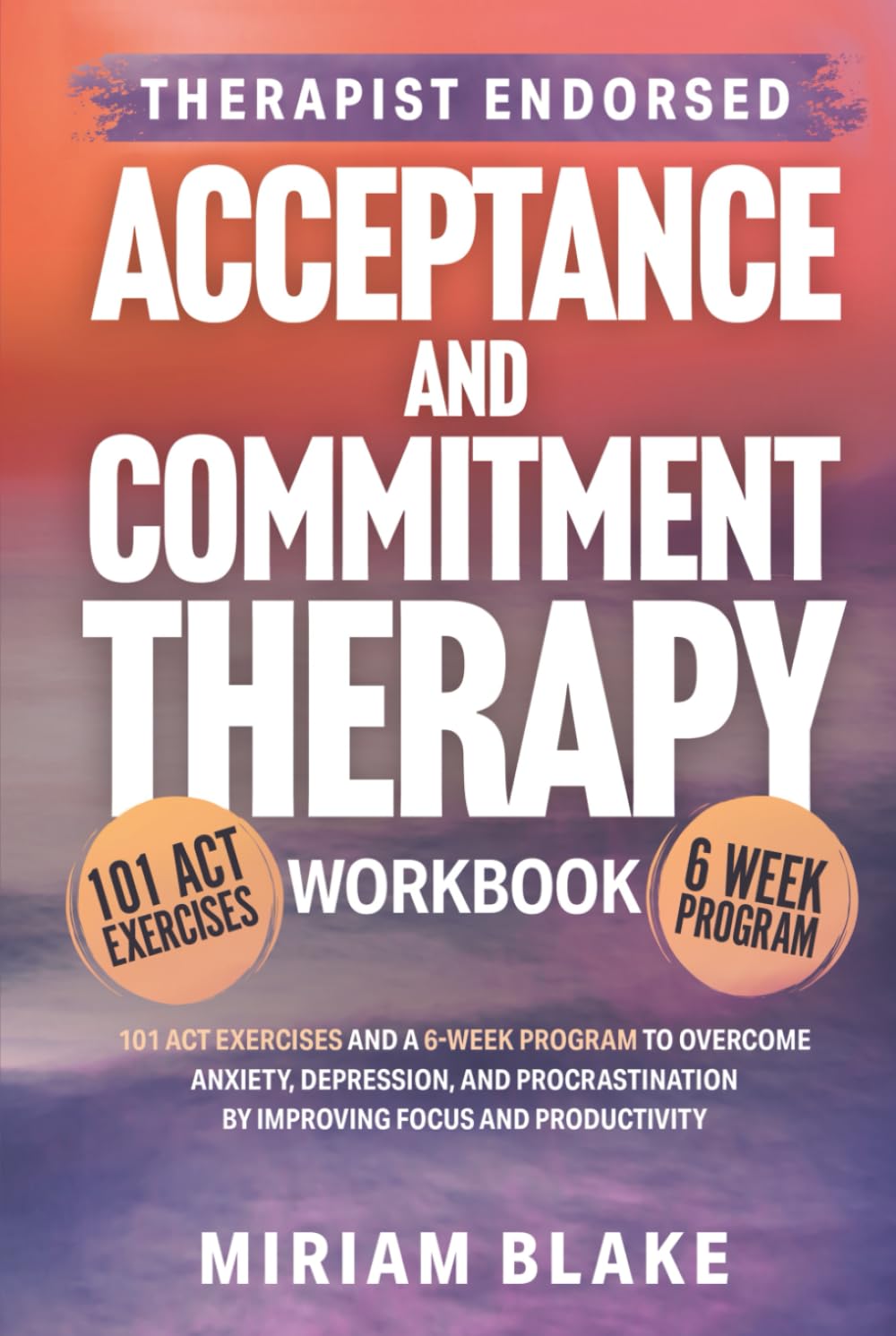 Acceptance and Commitment Therapy Workbook: 101 ACT Exercises and a 6-Week Program to Overcome Anxiety, Depression, and Procrastination by Improving Focus and Productivity (Inner Growth)