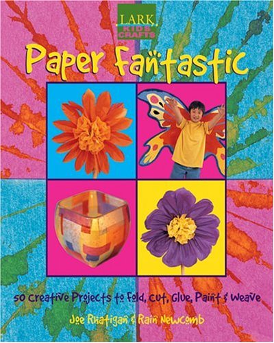 Kids' Crafts: Paper Fantastic: 50 Creative Projects to Fold, Cut, Glue, Paint & Weave (Lark Kids' Crafts)      Hardcover – March 1, 2004