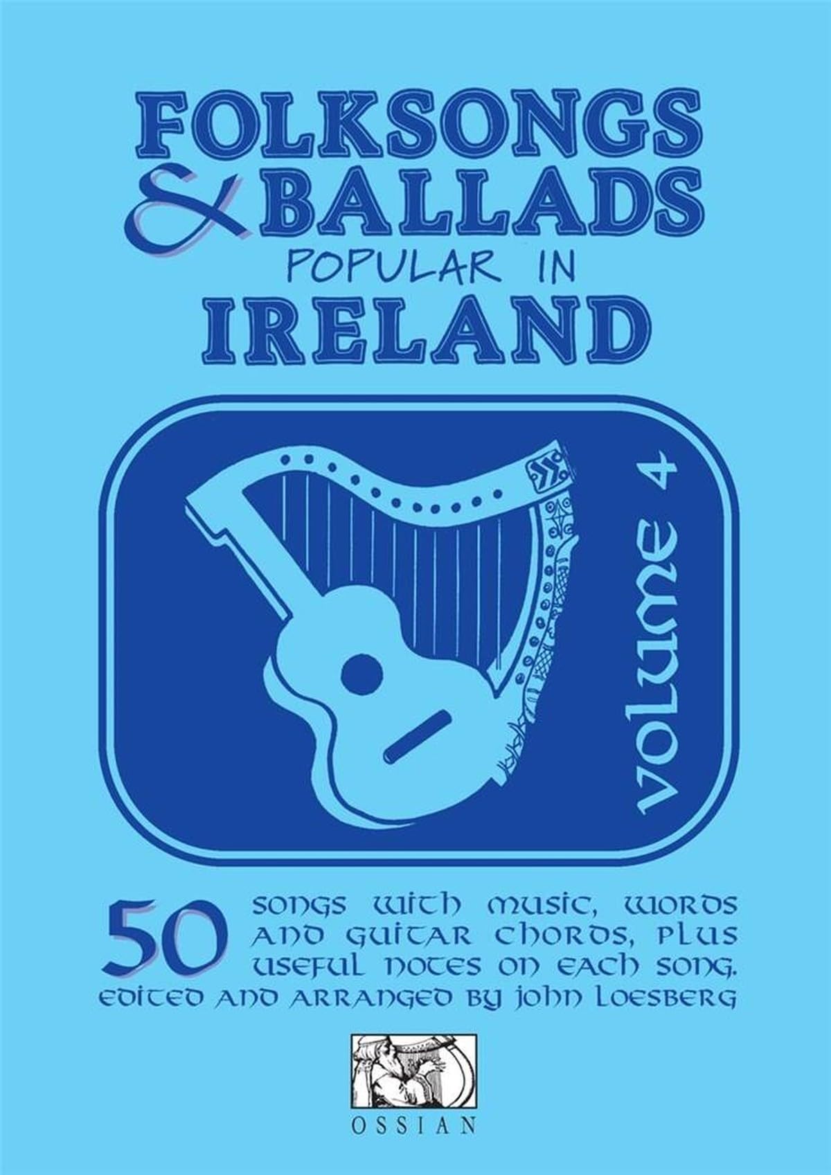Folk Songs and Ballads Popular in Ireland Volume 4 By John Loesberg
