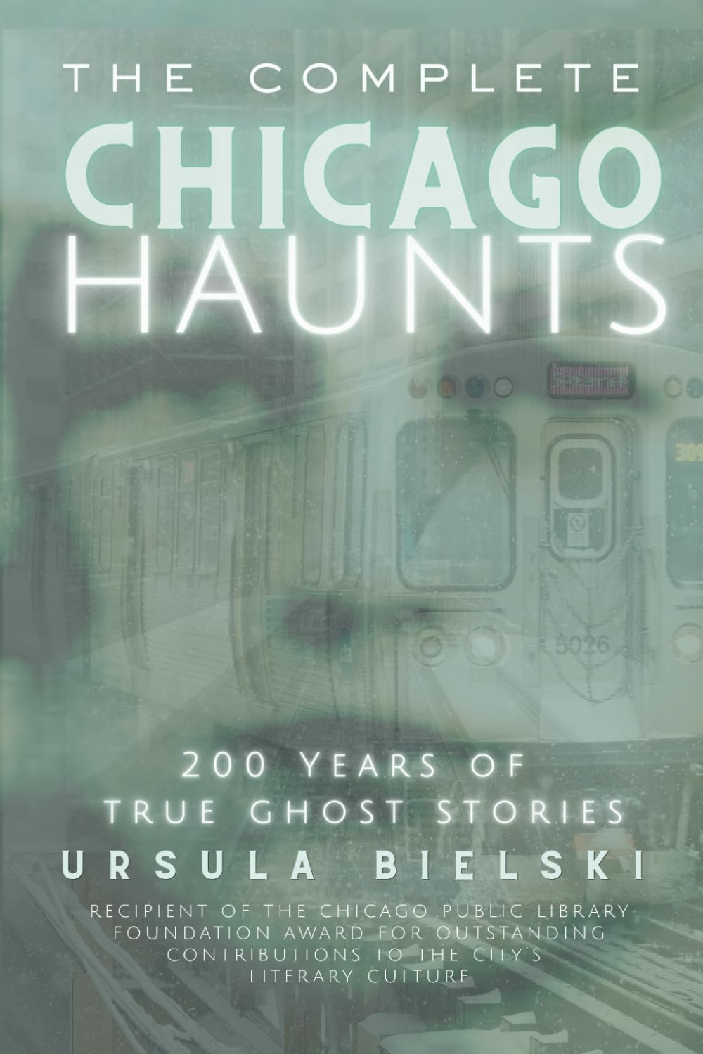 The Complete Chicago Haunts: 200 Years of True Ghost Stories