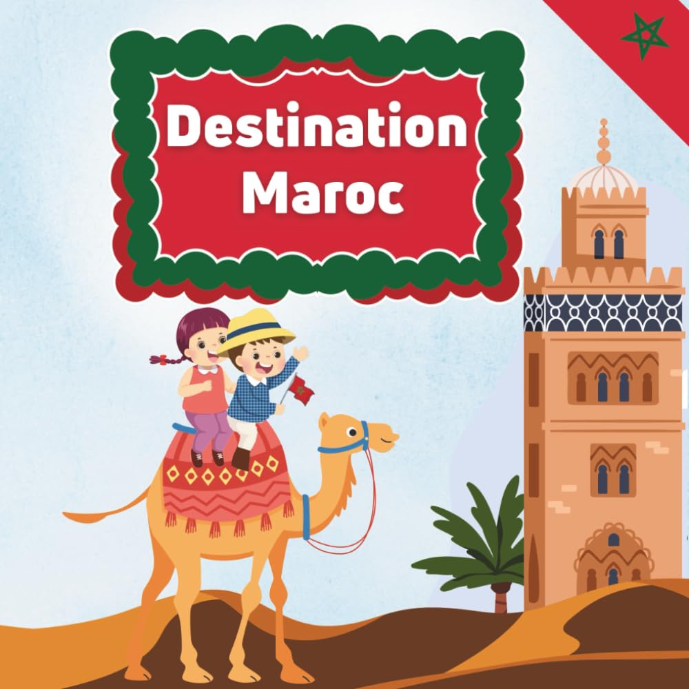 Destination Maroc: Livre illustré pour enfant
