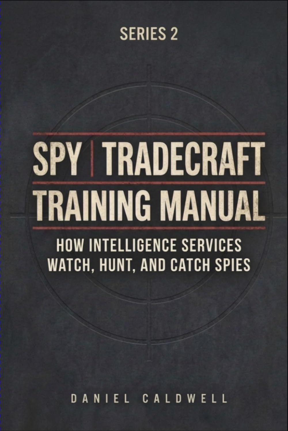 Spy Tradecraft Training Manual: How Intelligence Services Watch, Hunt, and Catch Spies (The Spy Tradecraft Training Manual series)