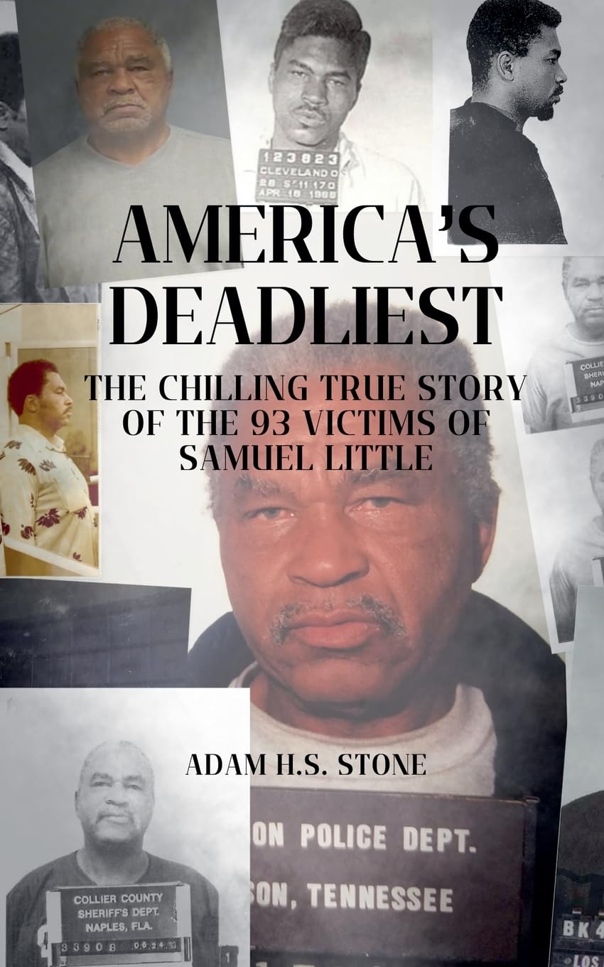 America's Deadliest: The Chilling True Story of the 93 Victims of Samuel Little