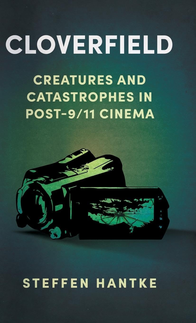Steffen HantkeCloverfield: Creatures and Catastrophes in Post-9/11 Cinema
