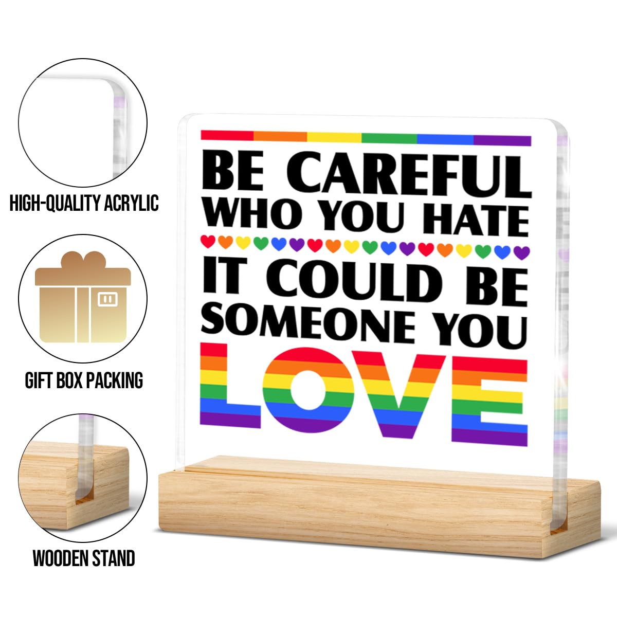 Pride Decor Pride LGBT Gifts Be Careful Who You Hate It Could Be Someone You Love Rainbow Pride Acrylic Sign Home Desk Decor