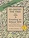 The Workshop Edition of SO GROWS THE TREE - Creating an Ethical Will - The legacy of your beliefs and values, life lessons and hopes for the future