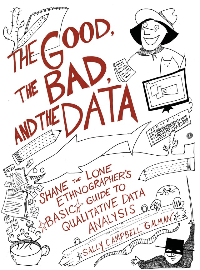 The Good, the Bad, and the Data: Shane the Lone Ethnographer’s Basic Guide to Qualitative Data Analysis      1st Edition, Kindle Edition