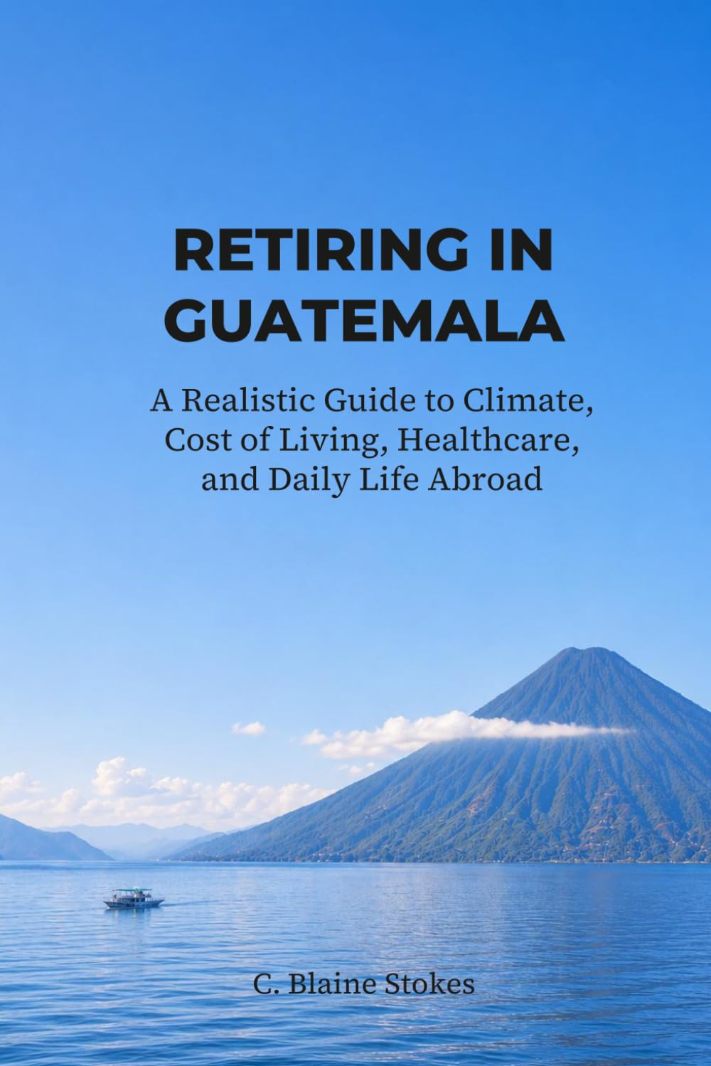 RETIRING IN GUATEMALA: A Realistic Guide to Climate, Cost of Living, Healthcare, and Daily Life Abroad