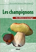 CHAMPIGNONS (LES) : BIEN DÉBUTER EN MYCOLOGIE 2723472159 Book Cover