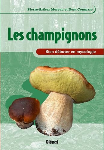 Bien débuter en mycologie: Les champignons