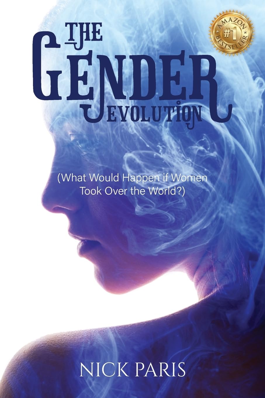 The Gender Evolution: (What Would Happen if Women Took Over the World?)