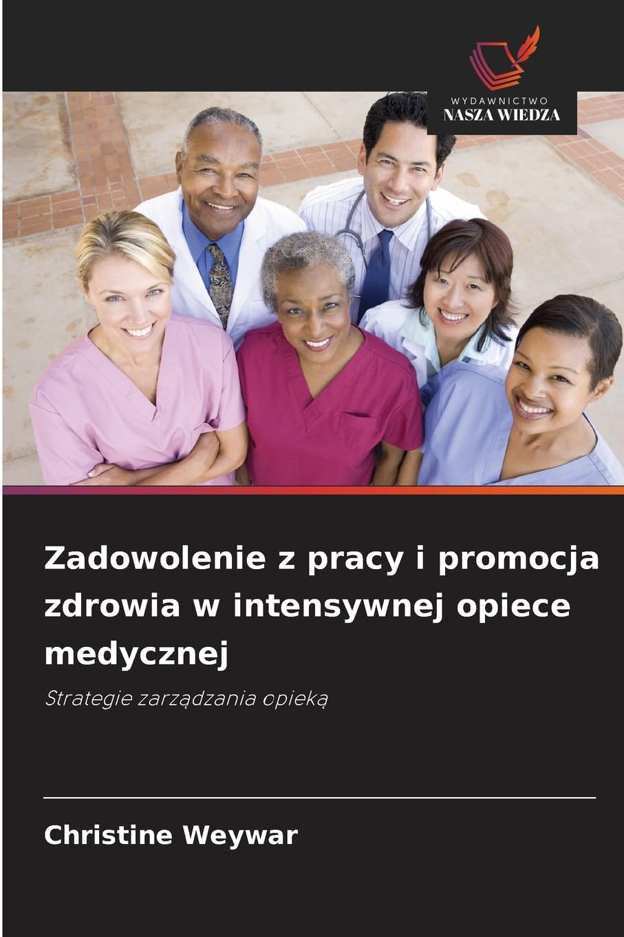 Zadowolenie z pracy i promocja zdrowia w intensywnej opiece medycznej: Strategie zarz¿dzania opiek¿