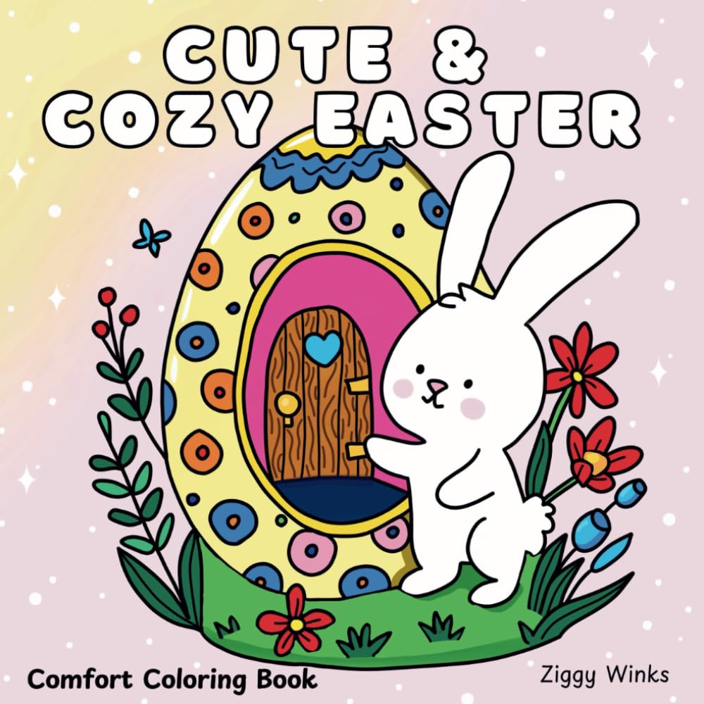 Cute & Cozy Easter: Comfort Coloring Book for Adults, Teens and Kids Featuring Bold and Simple Designs for Fun and Relaxing Times