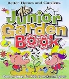  New Junior Garden Book: Cool Stuff for Kids to Grow, Make and Learn! (Better Homes & Gardens)