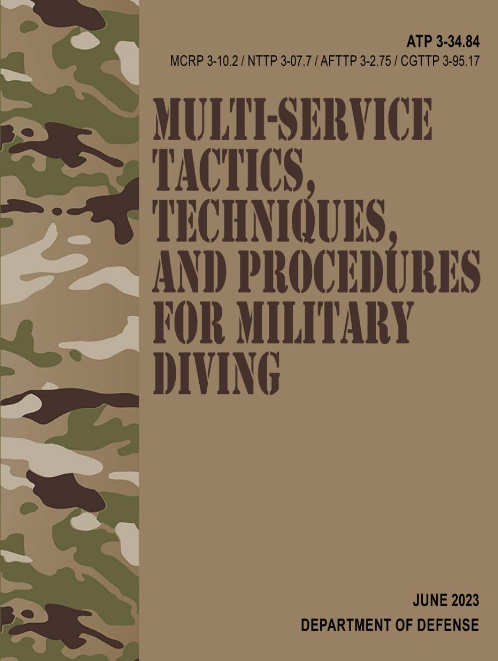 ATP 3-34.84 / MCRP 3-10.2 / NTTP 3-07.7 / AFTTP 3-2.75 / CGTTP 3-95.17 Multi-service Tactics, Techniques, and Procedures for Military Diving - Jun. 2023