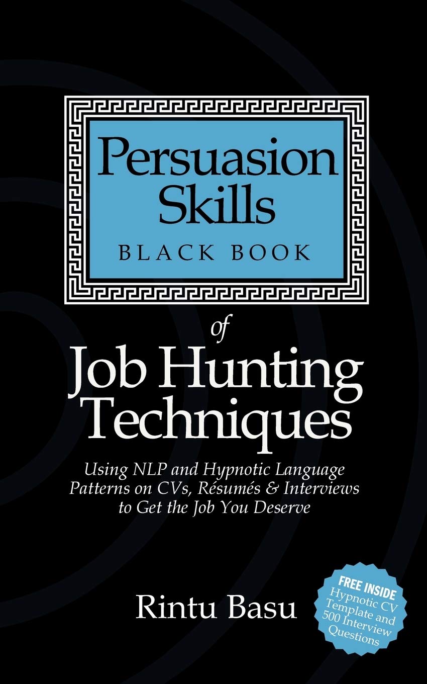 Persuasion Skills Black Book of Job Hunting Techniques: Using NLP and Hypnotic Language Patterns to Get the Job You Deserve