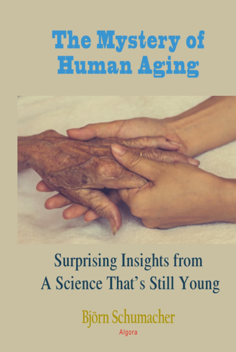 The Mystery of Human Aging: Surprising Insights from a Science That's Still Young