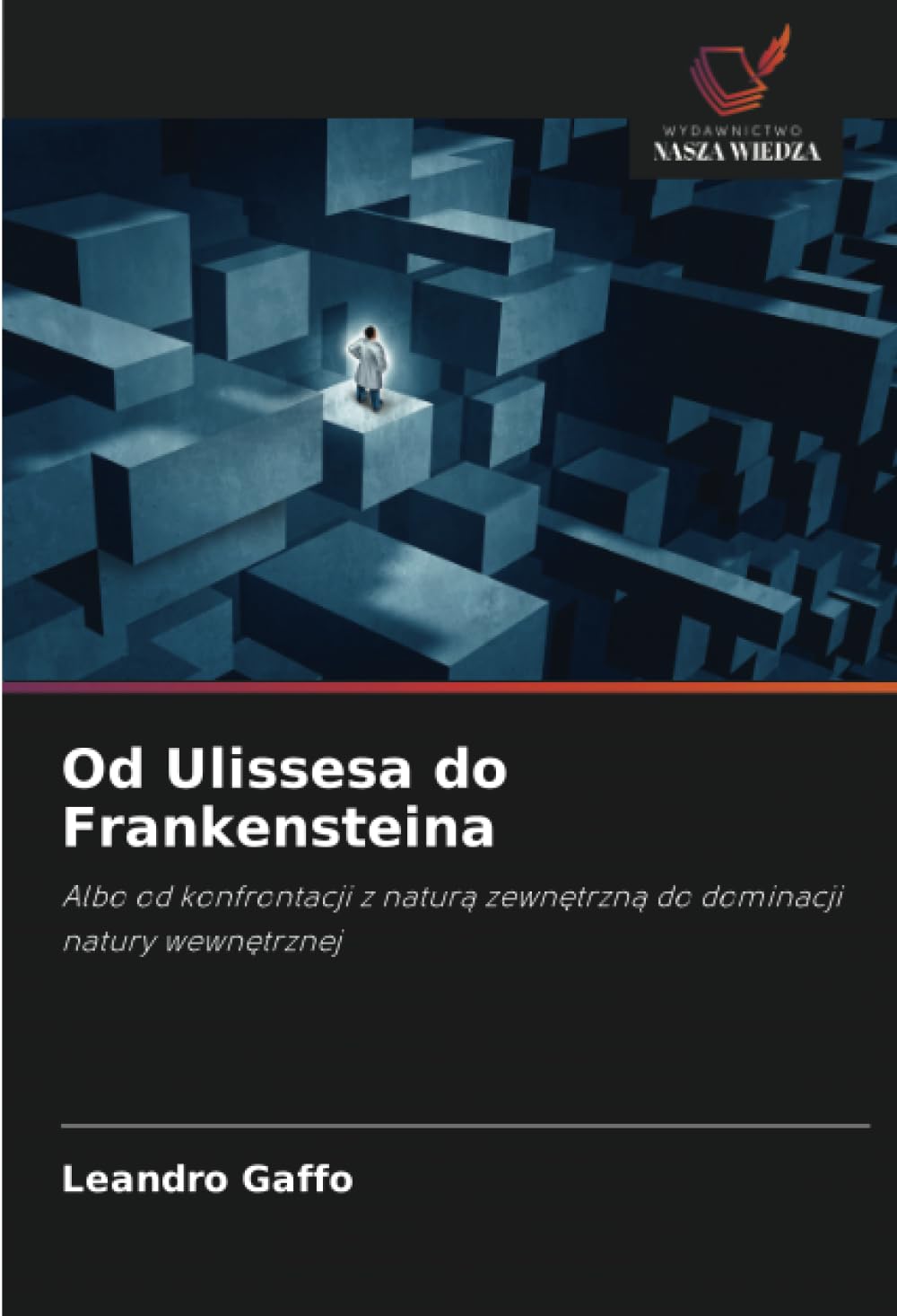 Od Ulissesa do Frankensteina: Albo od konfrontacji z natur¿ zewn¿trzn¿ do dominacji natury wewn¿trznej