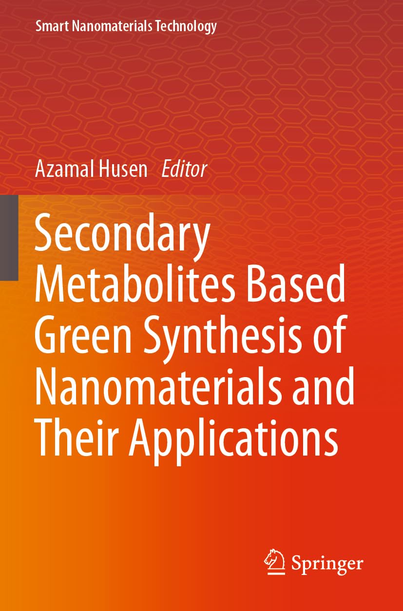 Secondary Metabolites Based Green Synthesis of Nanomaterials and Their Applications (Smart Nanomaterials Technology)
