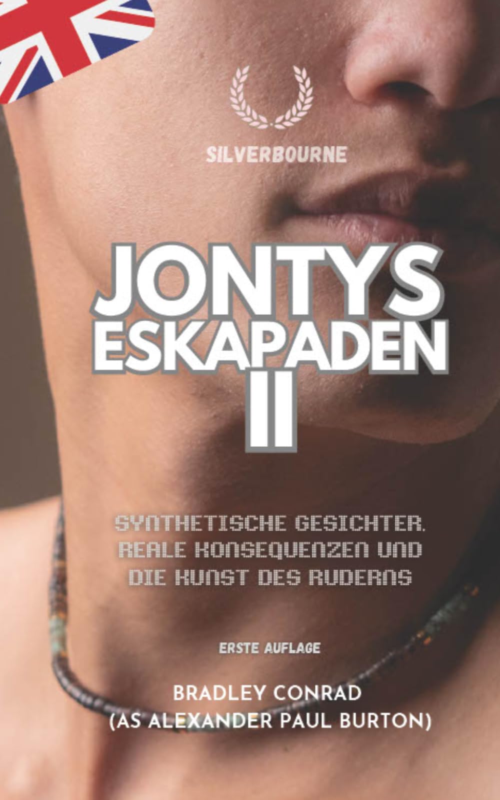 Jontys Eskapaden II: Synthetische Gesichter, reale Konsequenzen und die Kunst des Ruderns (Silverbourne: Rohe, Unverblümte Britische Schwule Romanze von Ruderern und Langsamer Leidenschaft)