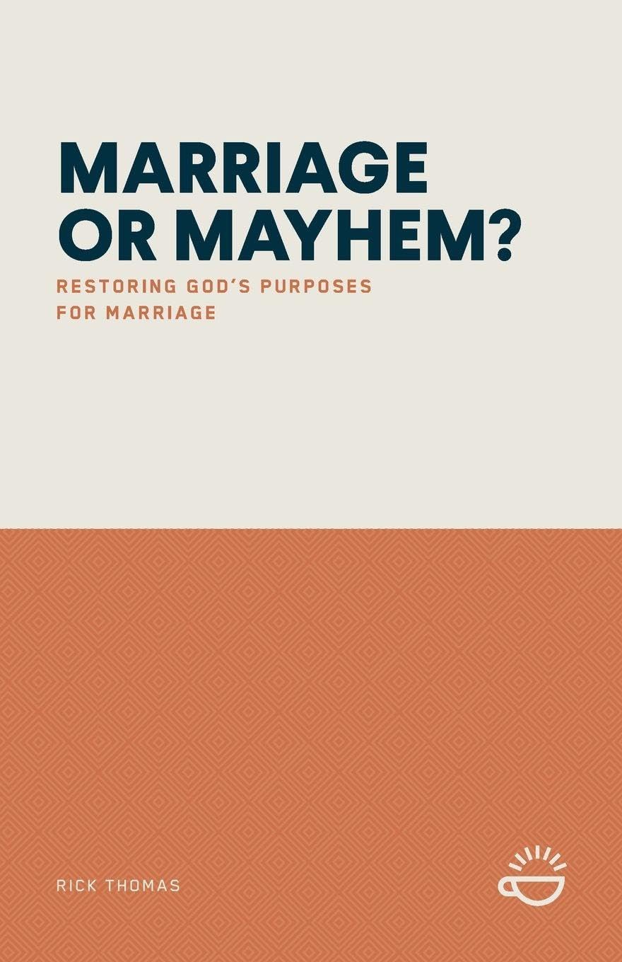 Marriage or Mayhem?: Restoring God's Purposes for Marriage