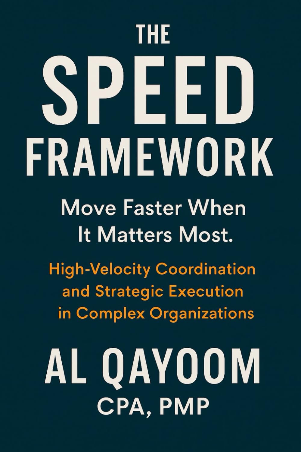 The SPEED Framework. Move Faster When It Matters Most.: High-Velocity Coordination and Strategic Execution in Complex Organizations (The Adaptive Enterprise Series)