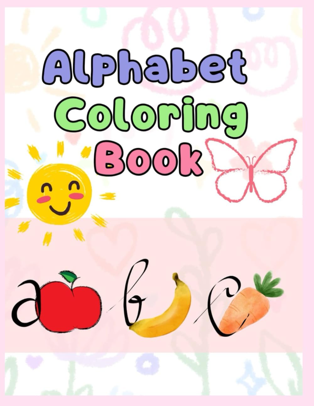 Alphabet Coloring Book for Kids: Fun and Easy ABC Learning and Coloring Pages for Toddlers and Preschoolers Ages 3–6