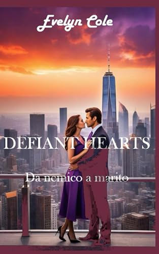 Defiant Hearts. Da nemico a marito: un romance irresistibile che ti terrà incollata fino all'ultima pagina