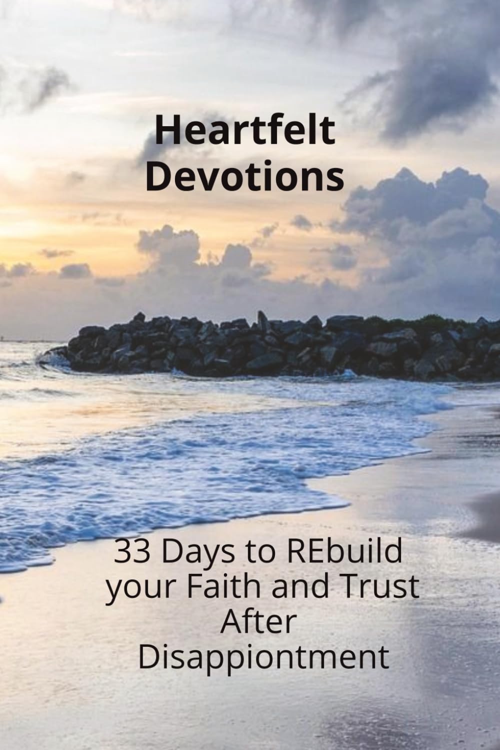 Heartfelt Devotions: 33 Days to Rebuild your Faith and Trust After Disappointment, Plus prayer page and Journal